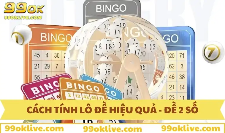 Cách Tính Lô Đề Hiệu Quả 99OK - Tuyệt Chiêu Cho Người Mới 312 Cách tính lô đề hiệu quả - Đề 2 số