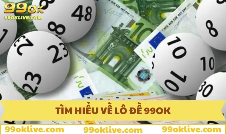 Cách Tính Lô Đề Hiệu Quả 99OK - Tuyệt Chiêu Cho Người Mới 312 Tìm hiểu về lô đề 99OK