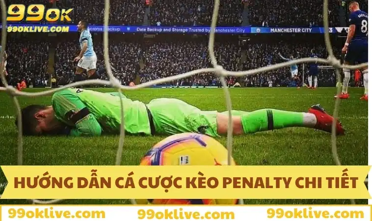Kèo Penalty 99OK - Bắt Kèo Luân Lưu Chuẩn, Ăn Tiền Cực Nhanh 337 Hướng dẫn cá cược kèo penalty cực chi tiết