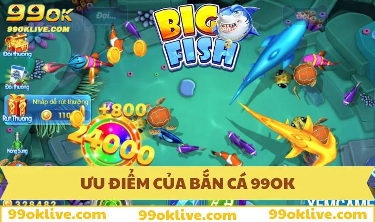 Bắn Cá 99OK 55 Những điểm ưu việt tại sảnh bắn cá 99OK