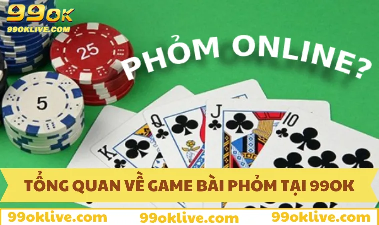 Tổng quan về game bài Phỏm tại 99OK