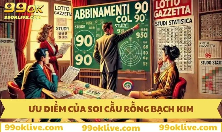Ưu điểm nên chọn 99OK để soi cầu rồng bạch kim