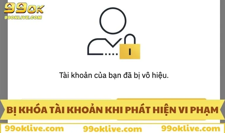 Điều Khoản Sử Dụng 99OK 121 Vi phạm điều khoản sử dụng 99OK bị khóa tài khoản